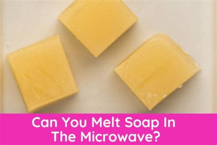 can you melt soap in the microwave