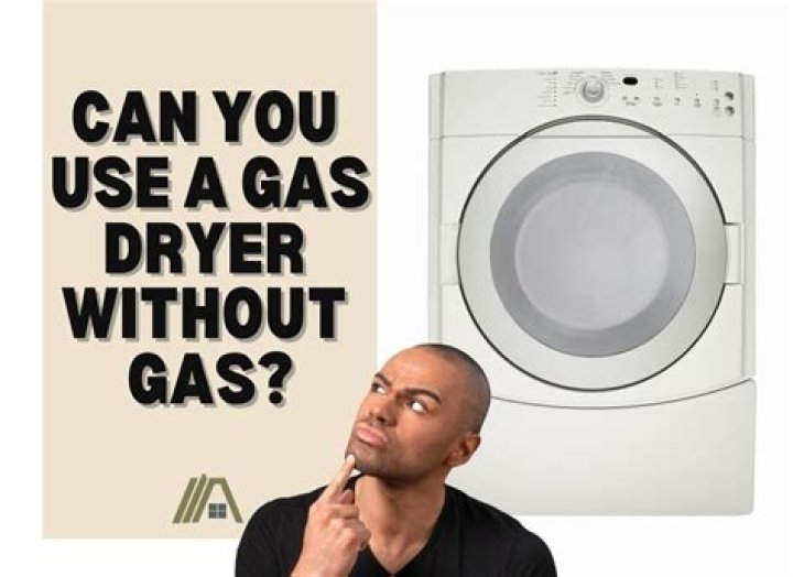 can you use a gas dryer without gas