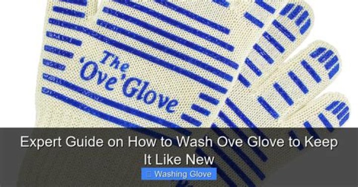 can you wash ove gloves