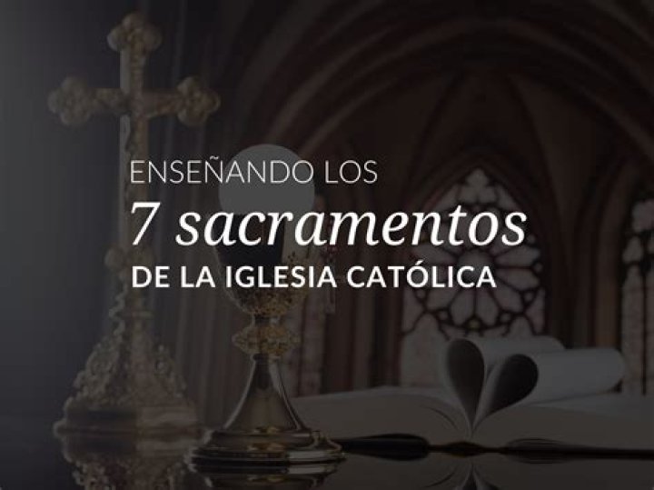 cuales son los sacramentos de la iglesia catolica