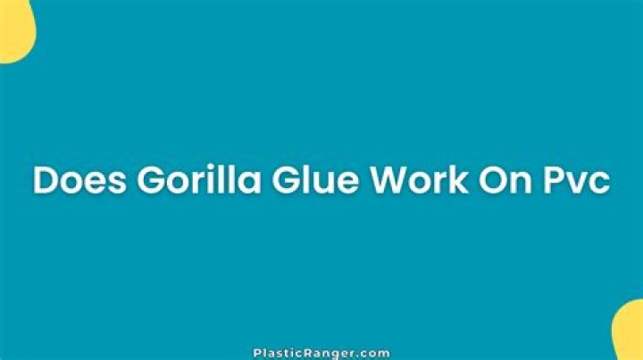 does gorilla glue work on pvc