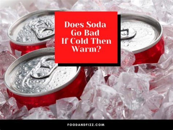 does soda go bad if cold then warm