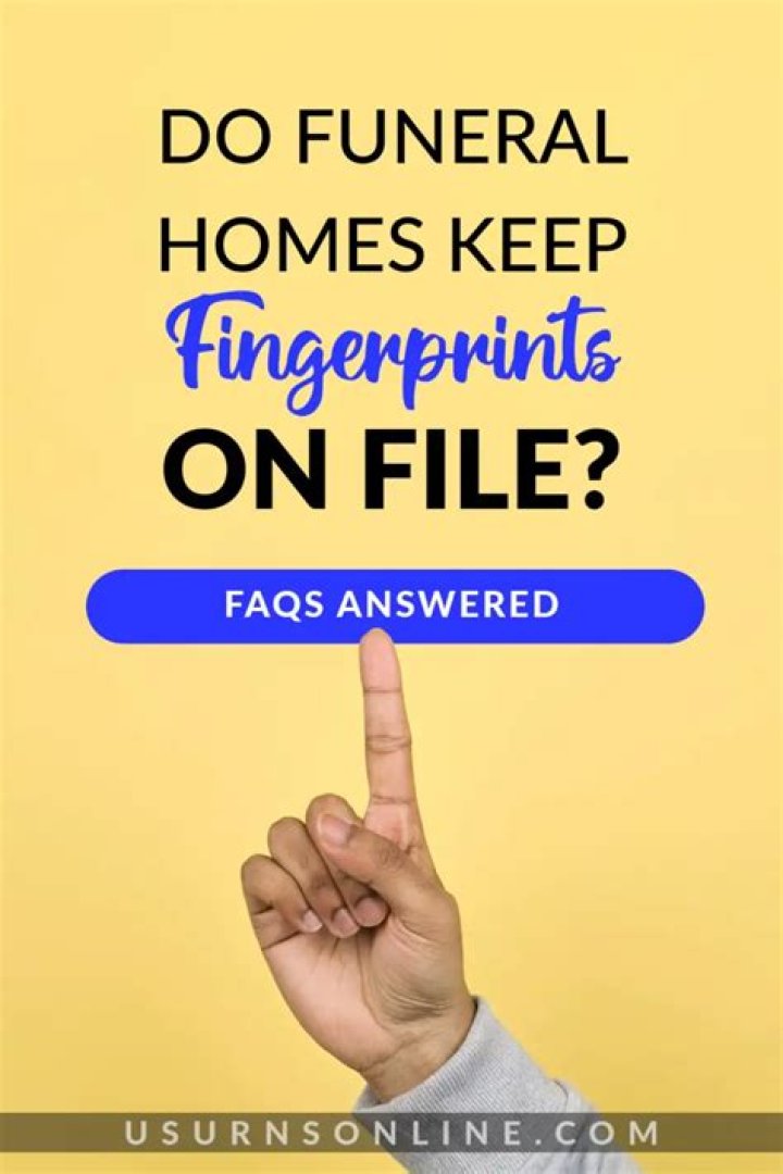 how long do funeral homes keep fingerprints on file