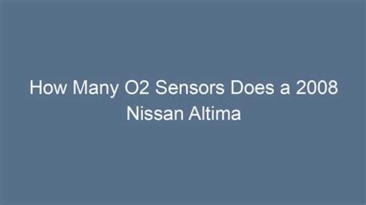 how many o2 sensors does a 2008 nissan altima have