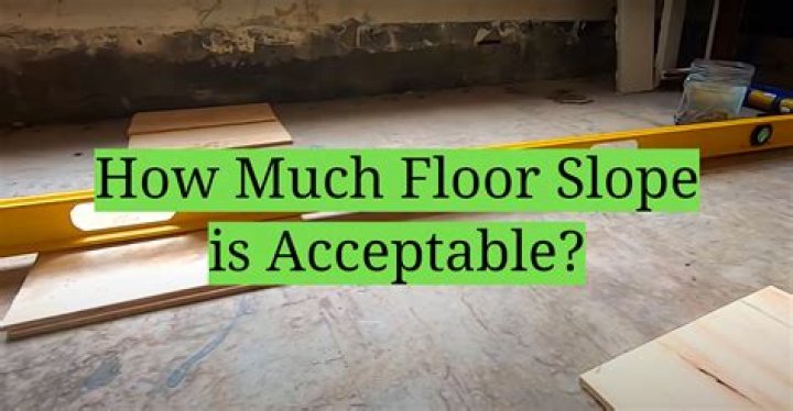 how much floor slope is acceptable