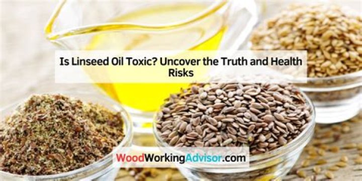 is linseed oil toxic
