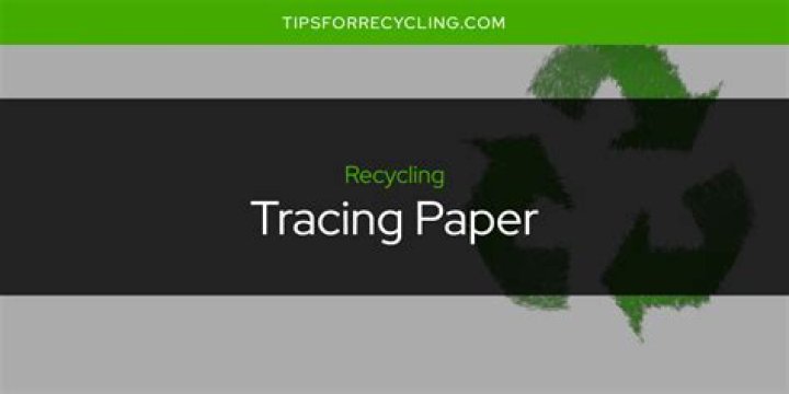 is tracing paper recyclable