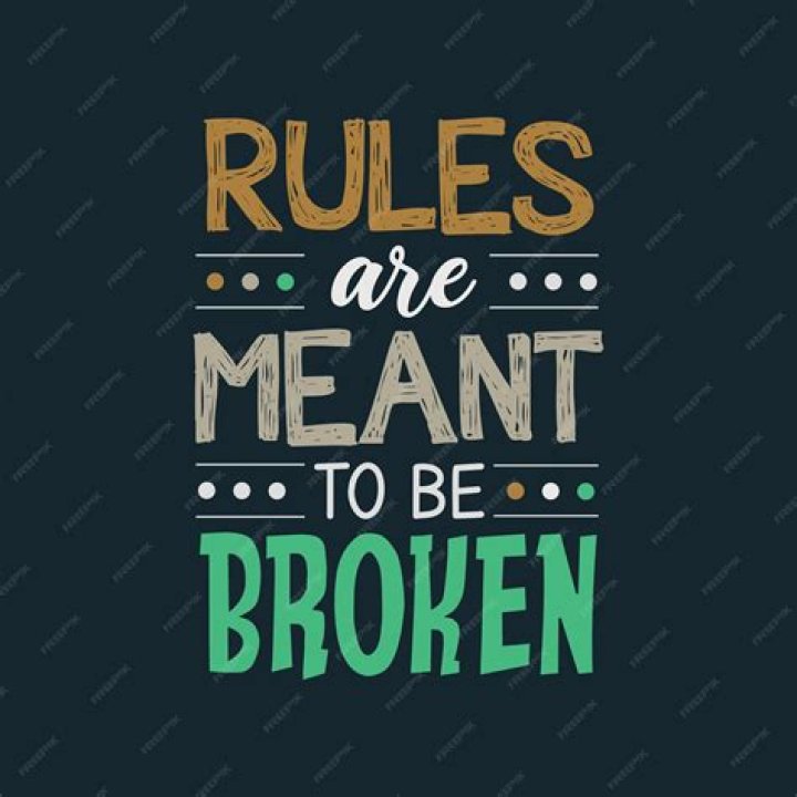 rules are meant to be broken