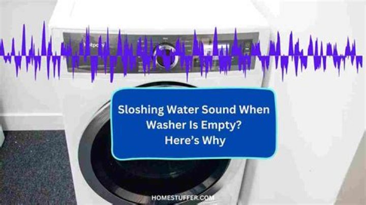 sloshing water sound when washer is empty