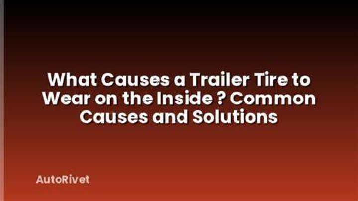 what causes a trailer tire to wear on the inside