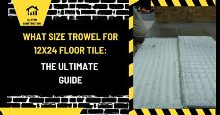 what size trowel for 12×24 floor tile over ditra