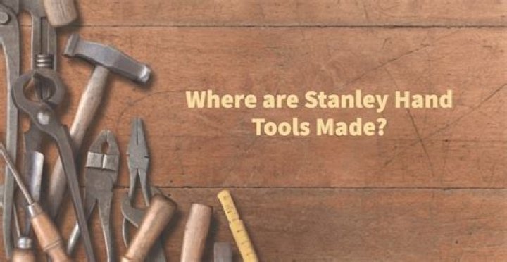 where are stanley tools made