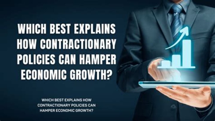 which best explains how contractionary policies can hamper economic growth