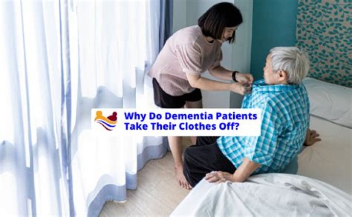 why do dementia patients take their clothes off